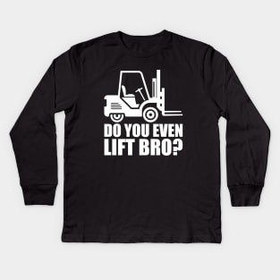 Forklift Operator - Do you even lift bro? w Kids Long Sleeve T-Shirt